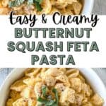 A bowl of creamy butternut squash and feta pasta topped with fresh sage leaves and black pepper. Text on the image reads “Easy & Creamy Butternut Squash Feta Pasta,” and “Easy Dinner Recipe!”.