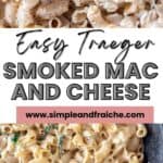 Collage showing creamy smoked macaroni and cheese garnished with herbs and black pepper, with a text overlay reading “Easy Traeger Smoked Mac and Cheese” and “www.simpleandfraiche.com.”.