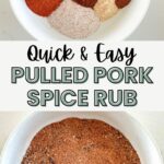 Two images: The top shows seven different ground spices in a white bowl, arranged separately. The bottom shows the same bowl with the spices mixed into a reddish-brown pulled pork spice rub. Text reads Quick & Easy Pulled Pork Spice Rub.